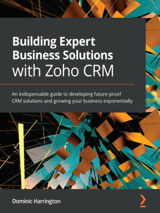 Title details for Building Expert Business Solutions with Zoho CRM by Dominic Harrington - Available